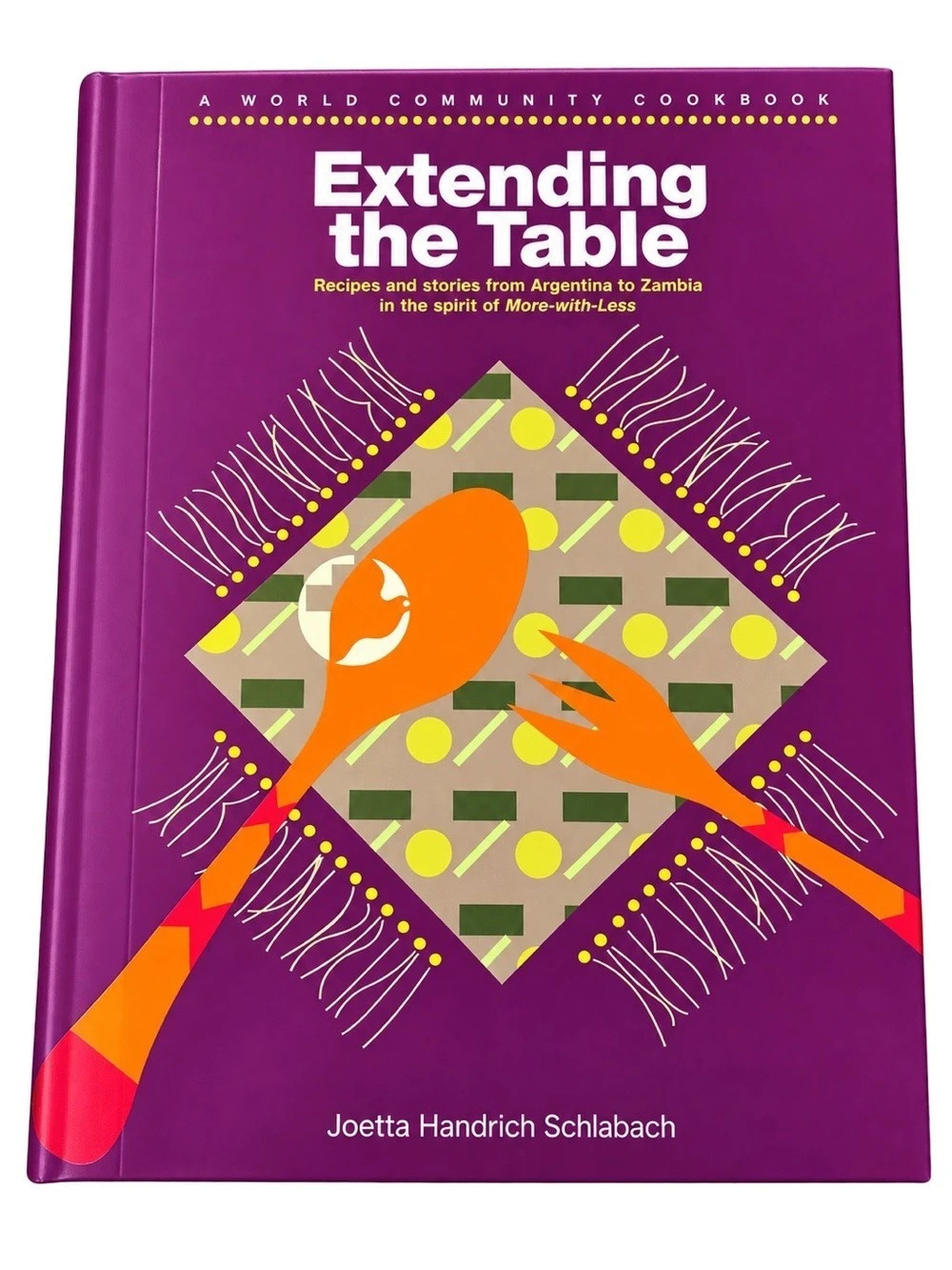 Herald Press Extending the Table: A World Community Cookbook